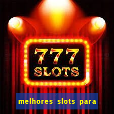 melhores slots para ganhar dinheiro